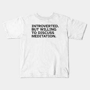 Introverted But Willing To Discuss Meditation. Funny gift idea for introverted Meditators and Yoga Practitioners Kids T-Shirt